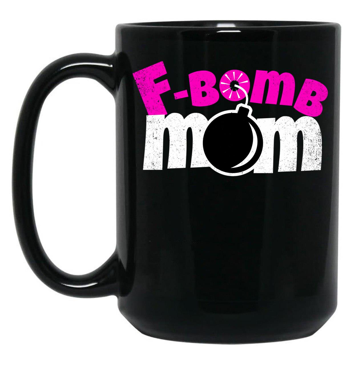 F-Bomb Mom - Funny Moms That Enjoy Dropping F-Bombs Black Coffee Mug, Gift Coffee Mug