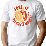 Fake It Til You Make It T-Shirt for Men & Women, T-Shirts Graphic Tee - White