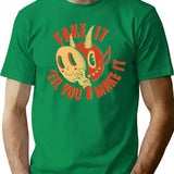 Fake It Til You Make It T-Shirt for Men & Women, T-Shirts Graphic Tee - Green