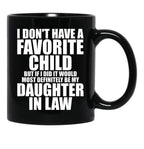 Favorite Child - Most Definitely My Daughter-In-Law - Funny T-Shirt Black Coffee Mug, Gift Coffee Mug - Black