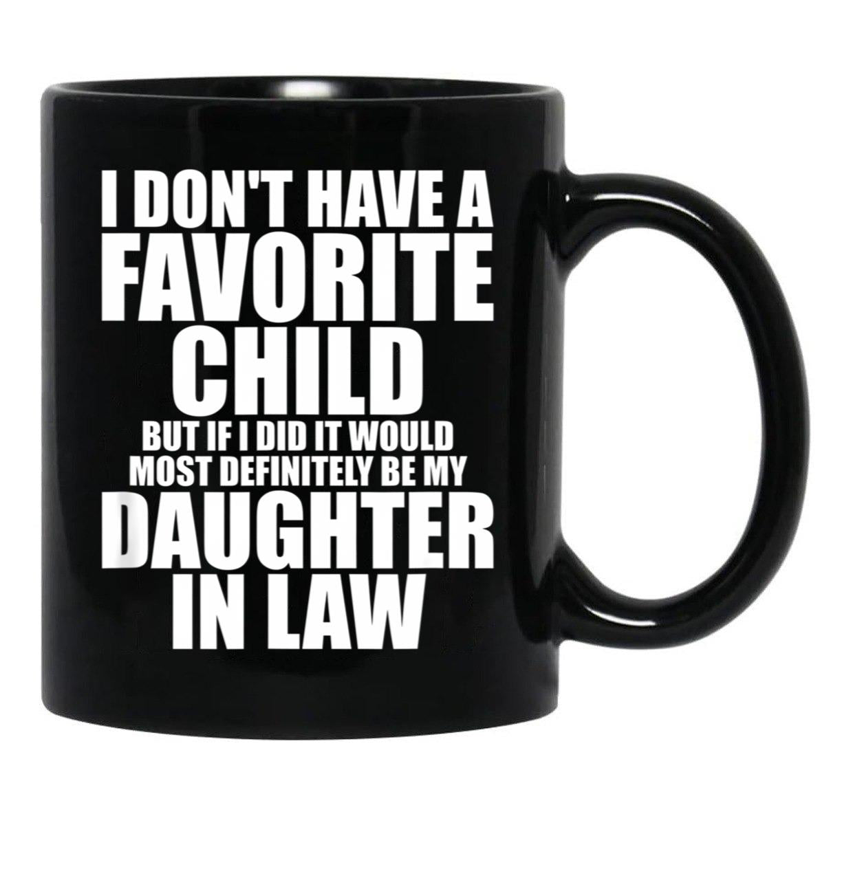 Favorite Child - Most Definitely My Daughter-In-Law - Funny T-Shirt Black Coffee Mug, Gift Coffee Mug - Black