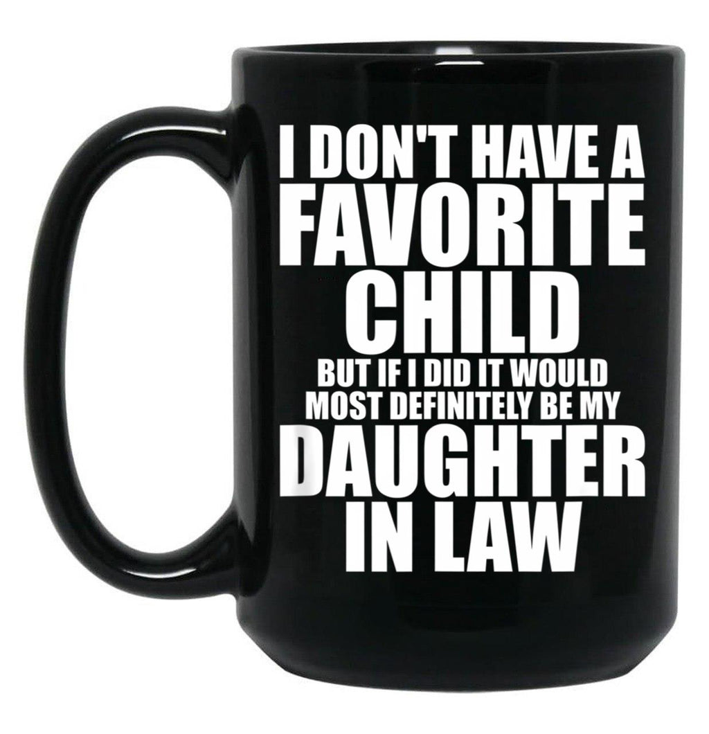 Favorite Child - Most Definitely My Daughter-In-Law - Funny T-Shirt Black Coffee Mug, Gift Coffee Mug