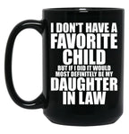 Favorite Child - Most Definitely My Daughter-In-Law - Funny T-Shirt Black Coffee Mug, Gift Coffee Mug