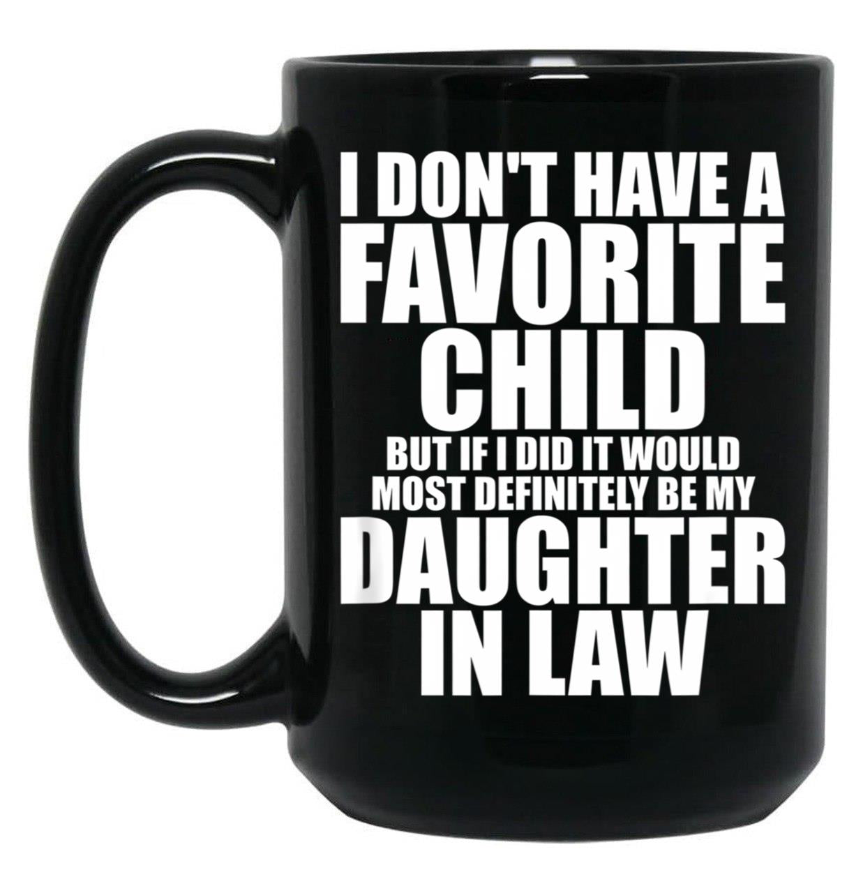 Favorite Child - Most Definitely My Daughter-In-Law - Funny T-Shirt Black Coffee Mug, Gift Coffee Mug