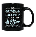 Favorite Figure Skater Calls Mom Black Coffee Mug, Gift Coffee Mug - Black