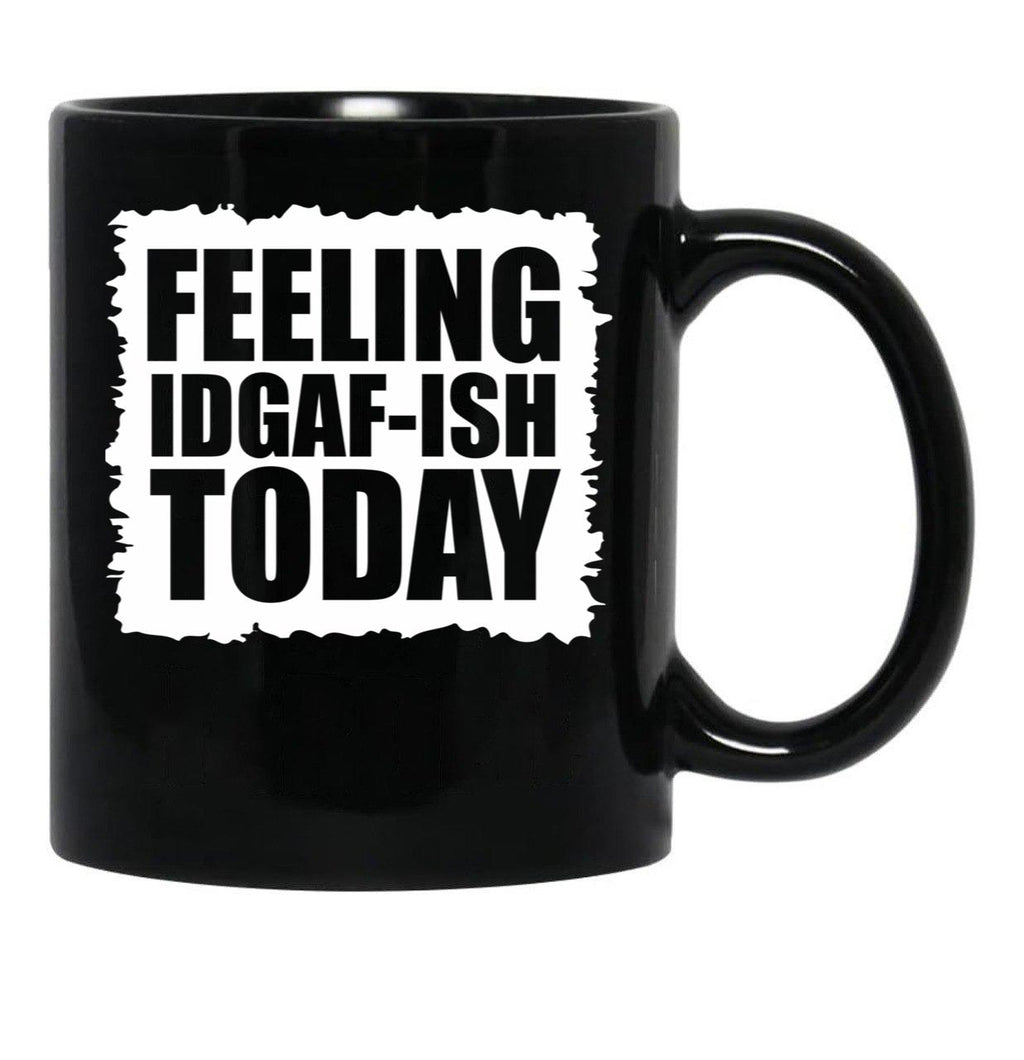 Feeling Idgaf-Ish Today Black Coffee Mug, Gift Coffee Mug - Black