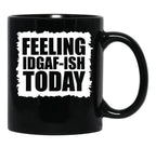 Feeling Idgaf-Ish Today Black Coffee Mug, Gift Coffee Mug - Black