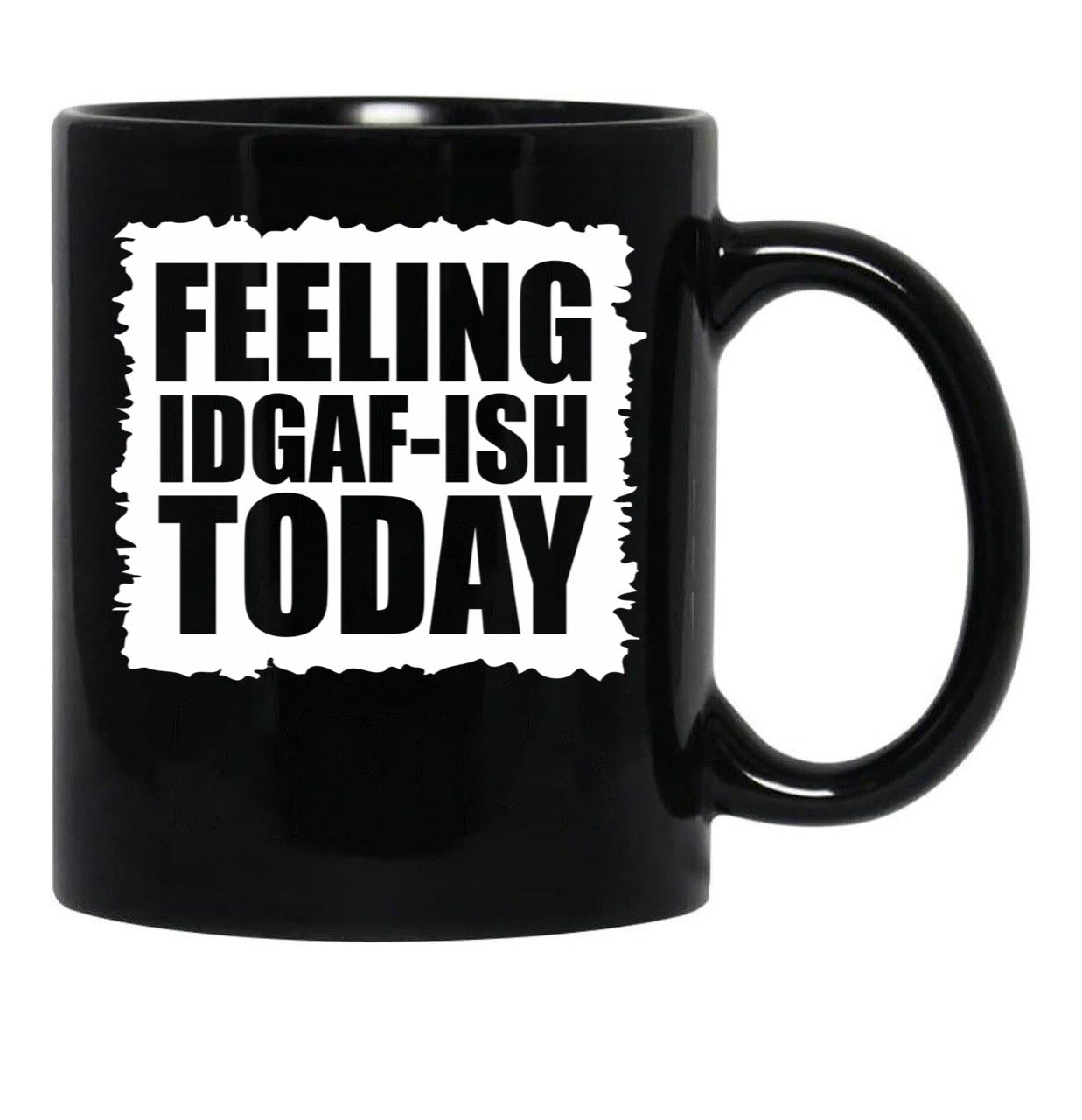 Feeling Idgaf-Ish Today Black Coffee Mug, Gift Coffee Mug - Black