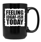 Feeling Idgaf-Ish Today Black Coffee Mug, Gift Coffee Mug