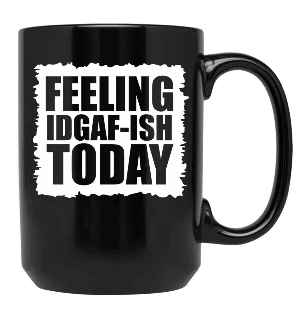 Feeling Idgaf-Ish Today Black Coffee Mug, Gift Coffee Mug