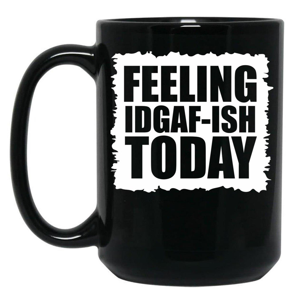 Feeling Idgaf-Ish Today Black Coffee Mug, Gift Coffee Mug