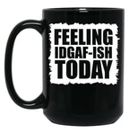 Feeling Idgaf-Ish Today Black Coffee Mug, Gift Coffee Mug