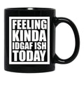 Feeling Kinda Idgaf-Ish Today Black Coffee Mug, Gift Coffee Mug - Black