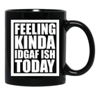 Feeling Kinda Idgaf-Ish Today Black Coffee Mug, Gift Coffee Mug - Black