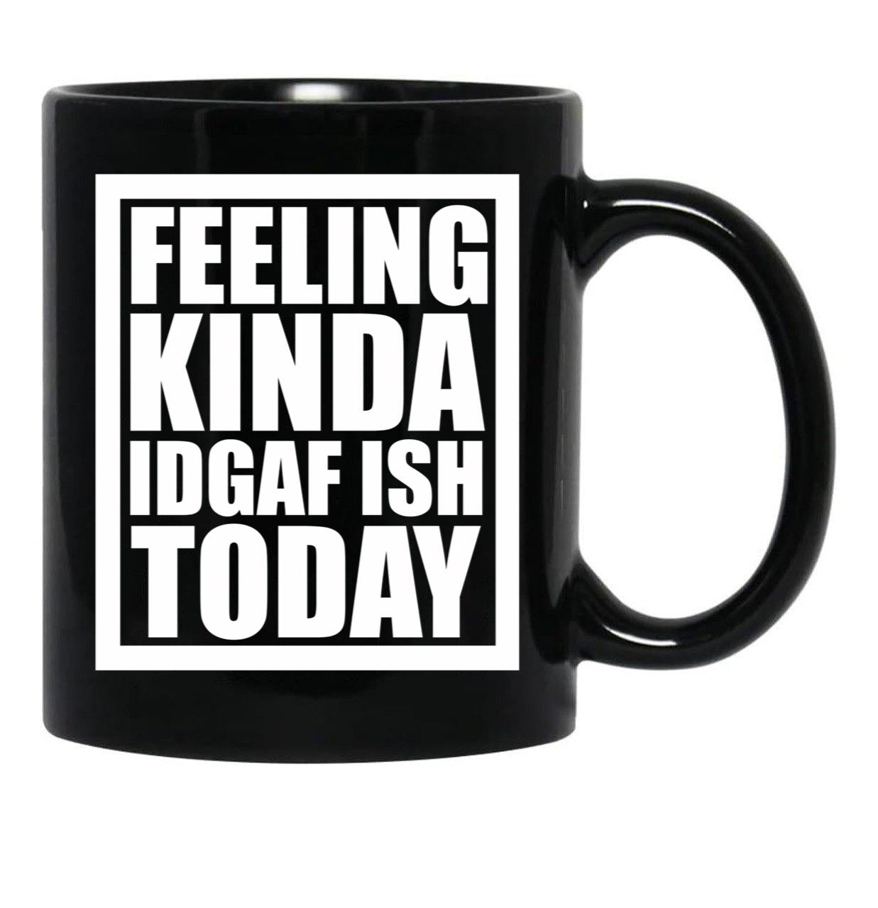 Feeling Kinda Idgaf-Ish Today Black Coffee Mug, Gift Coffee Mug - Black