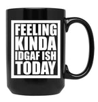Feeling Kinda Idgaf-Ish Today Black Coffee Mug, Gift Coffee Mug