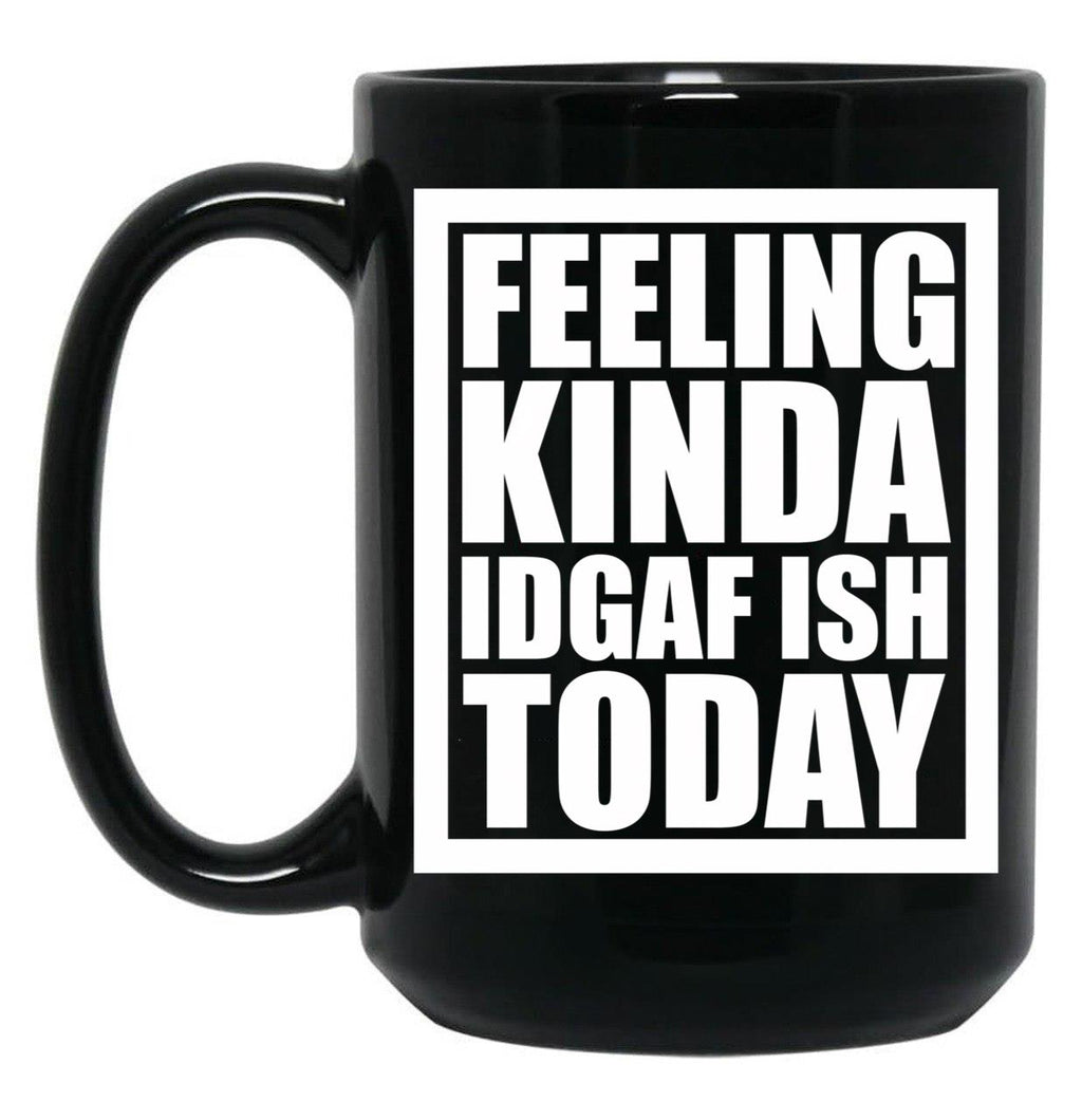 Feeling Kinda Idgaf-Ish Today Black Coffee Mug, Gift Coffee Mug