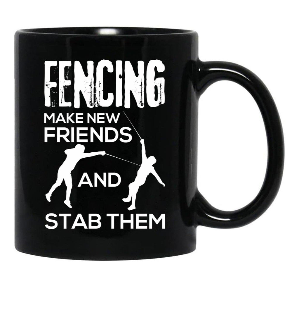 Fencing Make New Friends And Stab Them T-Shirt Fencer Gift Black Coffee Mug, Gift Coffee Mug - Black