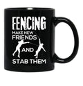 Fencing Make New Friends And Stab Them T-Shirt Fencer Gift Black Coffee Mug, Gift Coffee Mug - Black