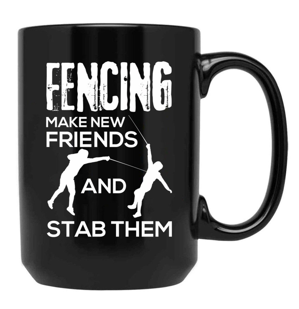 Fencing Make New Friends And Stab Them T-Shirt Fencer Gift Black Coffee Mug, Gift Coffee Mug
