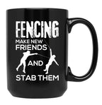 Fencing Make New Friends And Stab Them T-Shirt Fencer Gift Black Coffee Mug, Gift Coffee Mug