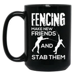 Fencing Make New Friends And Stab Them T-Shirt Fencer Gift Black Coffee Mug, Gift Coffee Mug