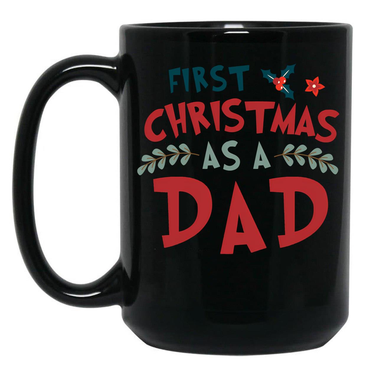 First Christmas As A Dad Funny Xmas Fathers Black Coffee Mug, Gift Coffee Mug