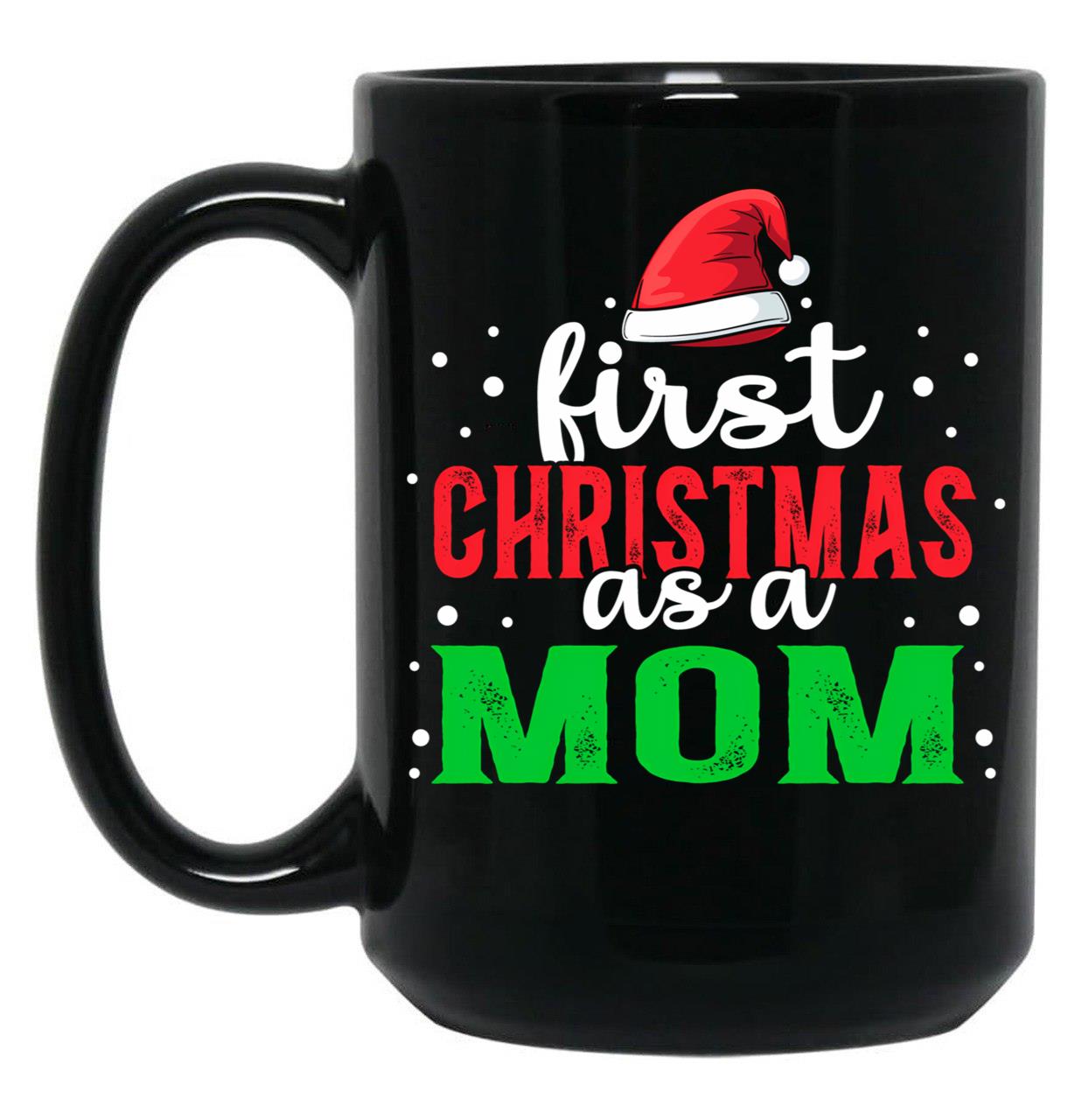 First Christmas As A Momfunny Christmas Saying Black Coffee Mug, Gift Coffee Mug