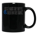 First I Drink The Coffee Black Coffee Mug, Gift Coffee Mug - Black