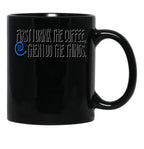 First I Drink The Coffee Black Coffee Mug, Gift Coffee Mug - Black