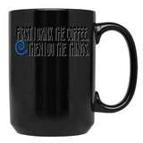 First I Drink The Coffee Black Coffee Mug, Gift Coffee Mug