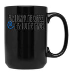 First I Drink The Coffee Black Coffee Mug, Gift Coffee Mug
