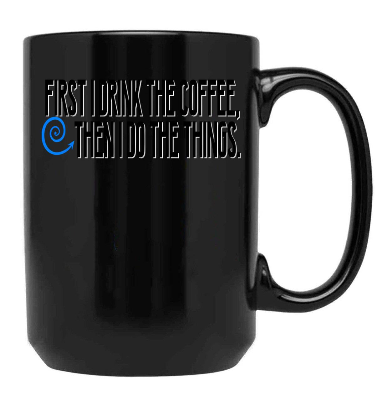 First I Drink The Coffee Black Coffee Mug, Gift Coffee Mug