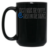 First I Drink The Coffee Black Coffee Mug, Gift Coffee Mug