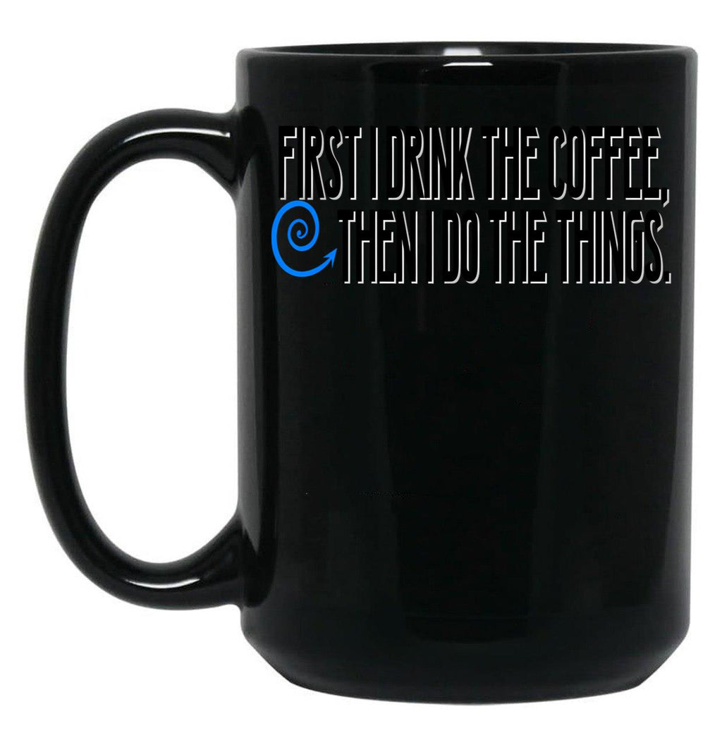 First I Drink The Coffee Black Coffee Mug, Gift Coffee Mug