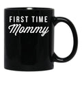 First Time Mommy Black Coffee Mug, Gift Coffee Mug - Black
