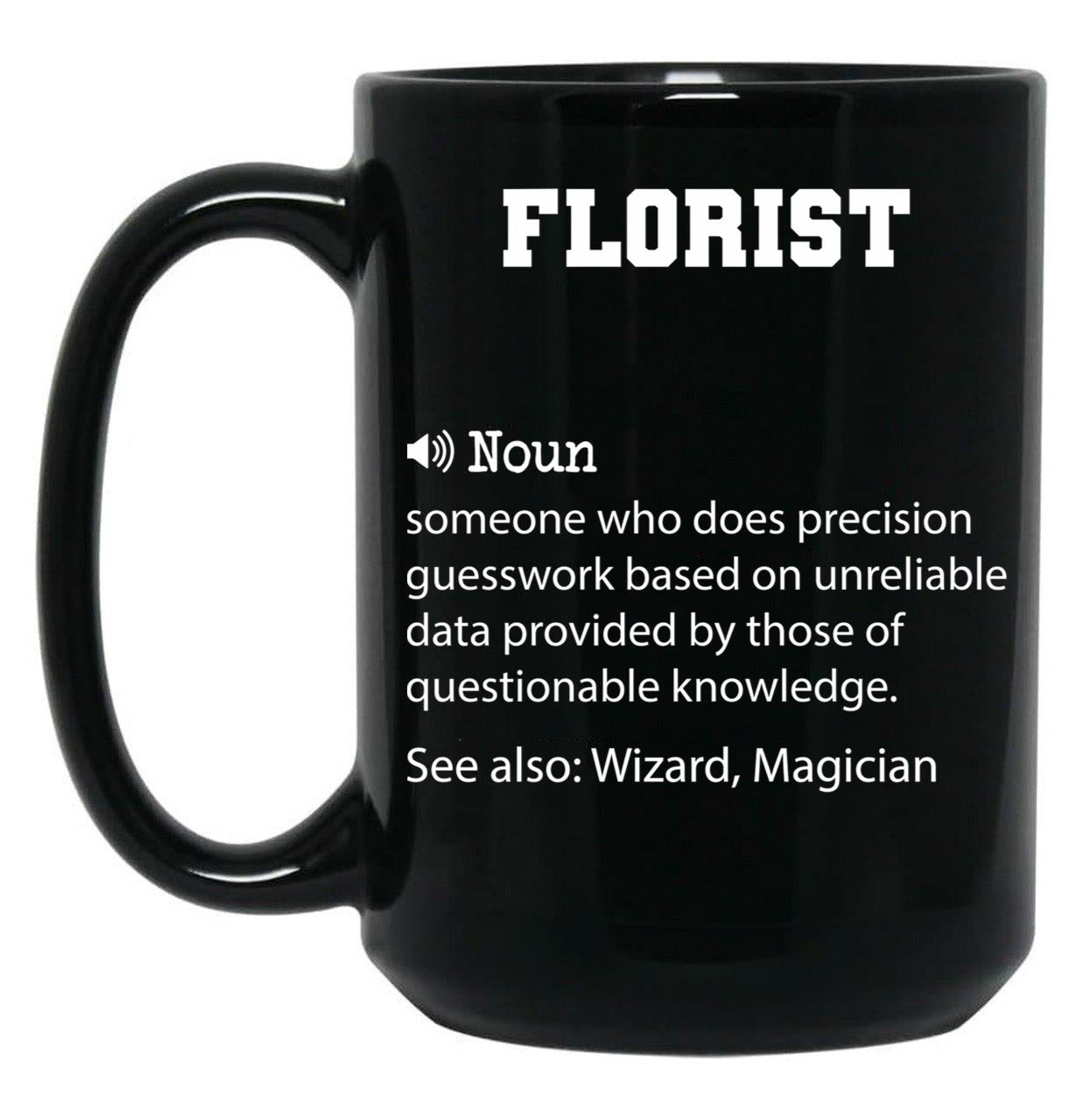 Florist Definition Funny Florist Quote Cool Gift For Florist Lover Black Coffee Mug, Gift Coffee Mug