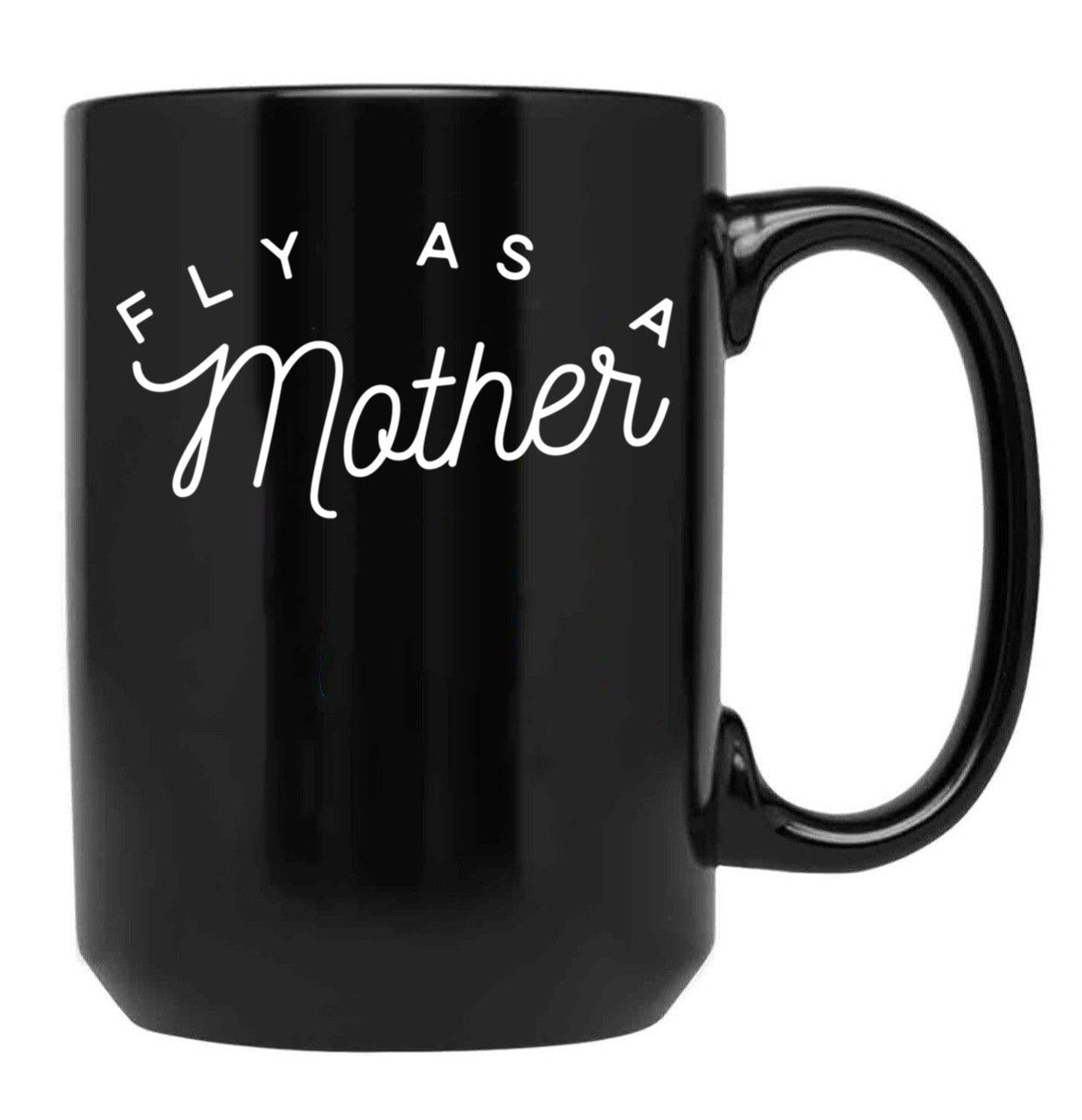 Fly As A Mother Black Coffee Mug, Gift Coffee Mug