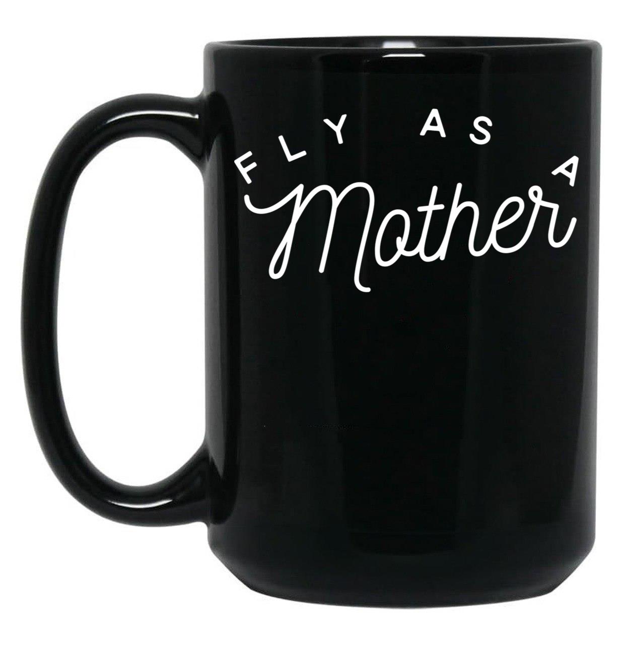 Fly As A Mother Black Coffee Mug, Gift Coffee Mug