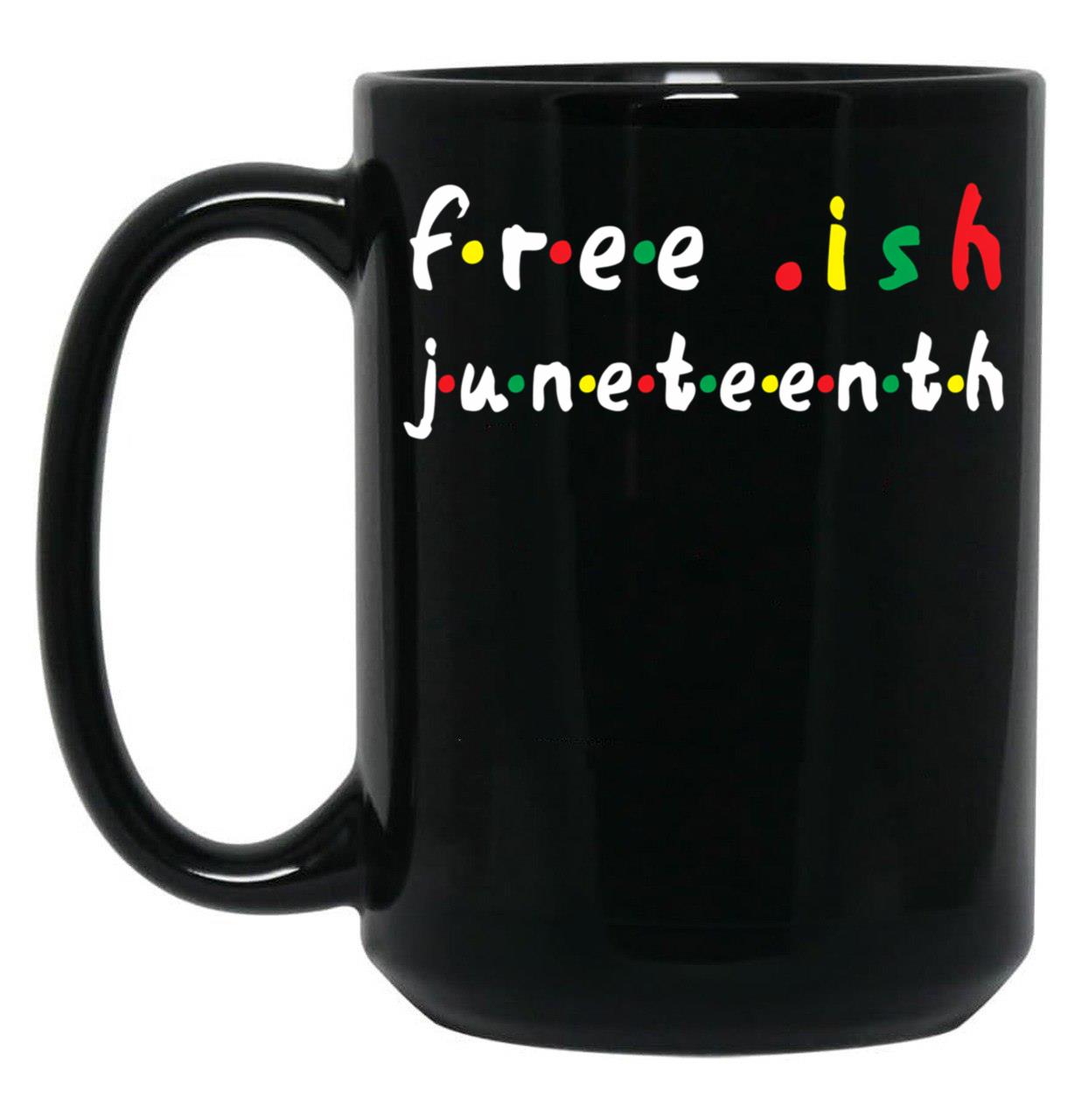 Free Ish Juneteenth - Juneteenth Flag 2020 1865 Juneteenth Day Flag Black Freedom Celebration Gift Black Coffee Mug