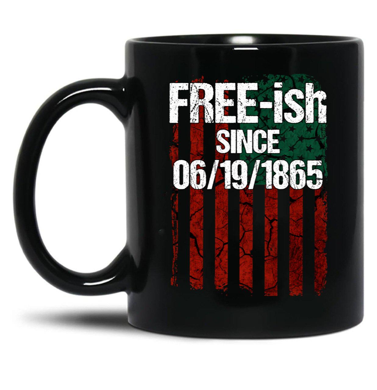 Free-Ish Since 06191865 Juneteenth Day Flag Black Pride Black Coffee Mug