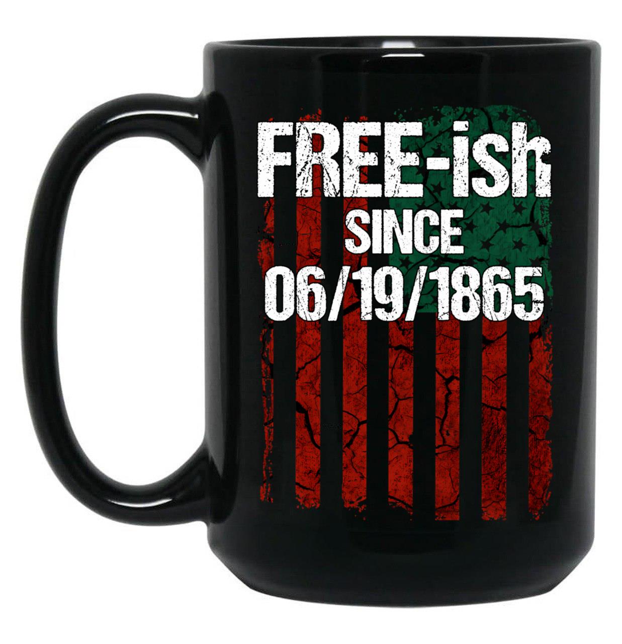 Free-Ish Since 06191865 Juneteenth Day Flag Black Pride Black Coffee Mug