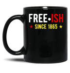 Free-Ish Since 1865 Juneteenth Day Black Freedom Black Coffee Mug