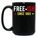 Free-Ish Since 1865 Juneteenth Day Black Freedom Black Coffee Mug