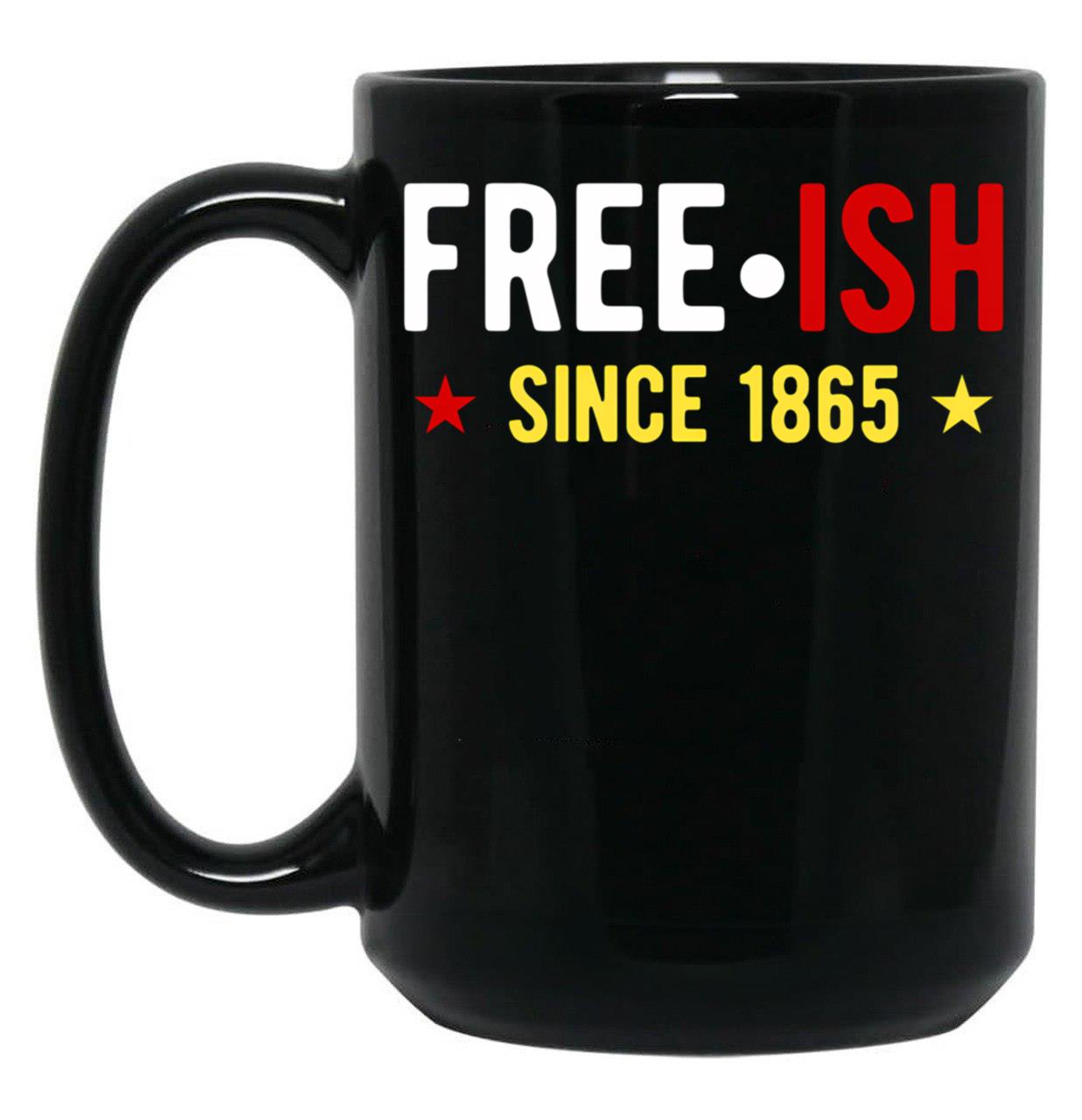Free-Ish Since 1865 Juneteenth Day Black Freedom Black Coffee Mug