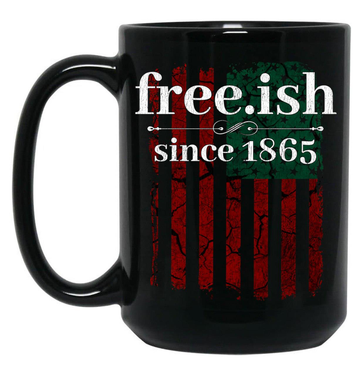 Free-Ish Since 1865 Juneteenth Day Gift Black Coffee Mug