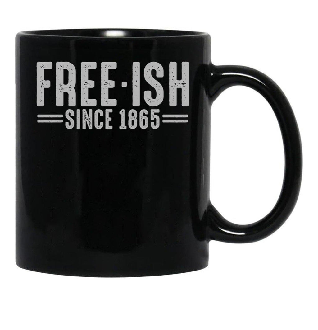 Free - Ish Since 1865 Juneteenth Freedom Day Black Pride Black Coffee Mug - Black