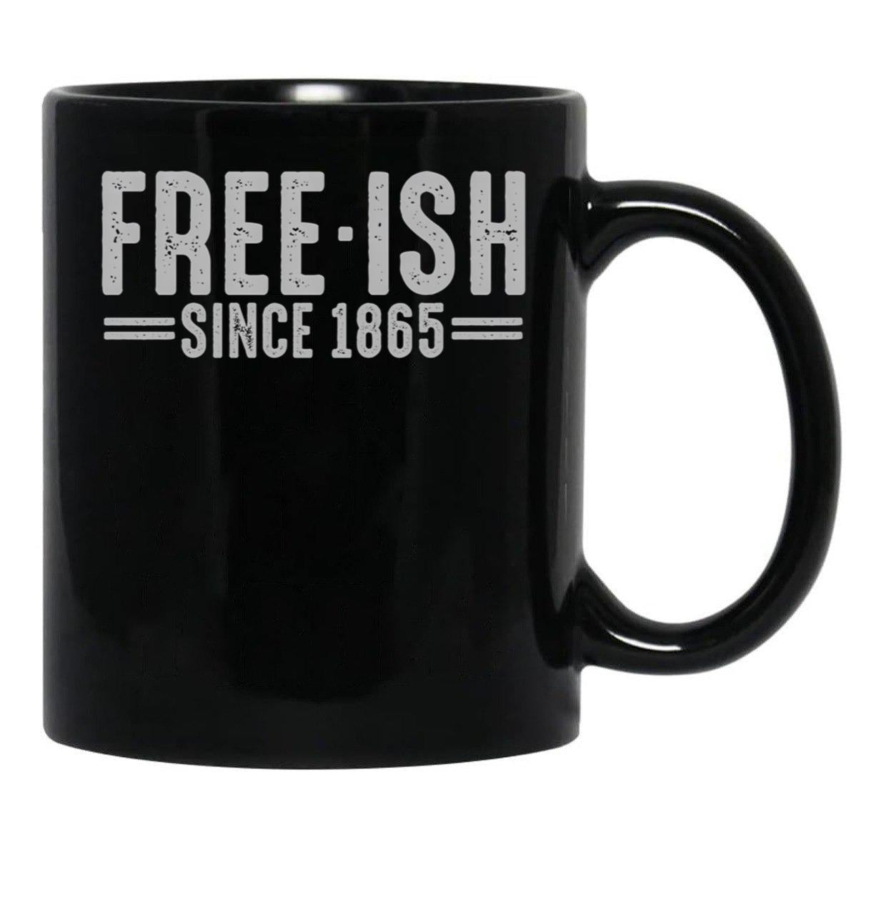 Free - Ish Since 1865 Juneteenth Freedom Day Black Pride Black Coffee Mug - Black