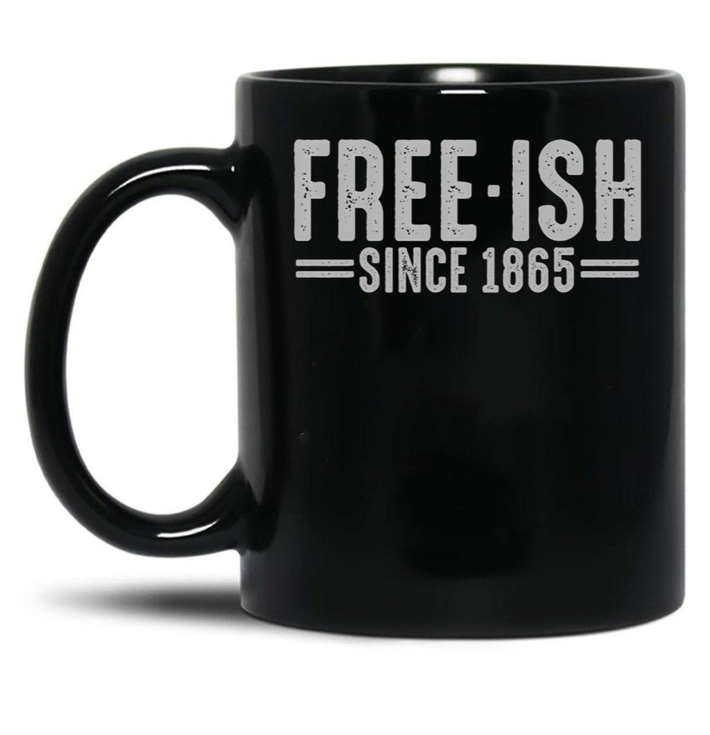 Free - Ish Since 1865 Juneteenth Freedom Day Black Pride Black Coffee Mug