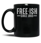 Free - Ish Since 1865 Juneteenth Freedom Day Black Pride Black Coffee Mug